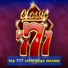 top 777 slots paga mesmo